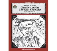 A Guide for Using Charlie & the Chocolate Factory in the Classroom: A Guide for Using in the Classroom (Literature Unit (Teacher Created Materials)) (Literature Units)