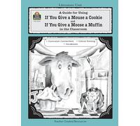 A Guide for Using If You Give a Mouse a Cookie and If You Give a Moose a Muffin in the Classroom