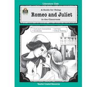 A Guide for Using Romeo and Juliet in the Classroom: In the Classroom (Literature Units)