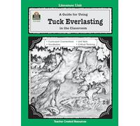 A Guide for Using Tuck Everlasting in the Classroom (Literature Units)