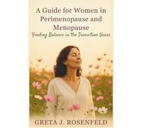 A Guide for Women in Perimenopause and Menopause: Finding Balance in the Transition Years