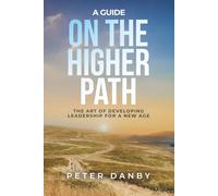 A Guide on the Higher Path: The Art of Developing Leadership for a New Age