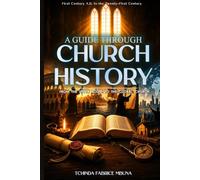 A Guide Through Church History: From the Upper Room to the Global Church (TMBUNA BOOKS™ Bible Study Guide Series)