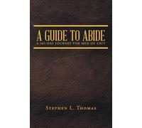 A Guide to Abide: A 365-Day Journey for Men of Grit
