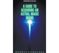 A Guide to Acquiring an Astral Magic Wand: 1 (Immersive Magic)