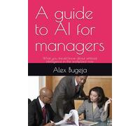 A guide to AI for managers: What you should know about artificial intelligence in the workplace now