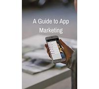 A Guide to App Marketing: Take your Smartphone App Viral