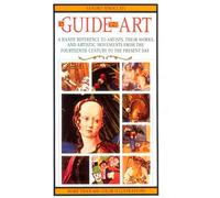 A Guide to Art: A Handy Reference to Artists, Their Works, and Artistic Movements from the Fourteenth Century to the Present Day