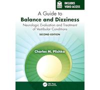 A Guide to Balance and Dizziness: Neurologic Evaluation and Treatment of Vestibular Conditions