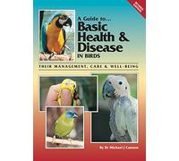 A Guide to Basic Health and Disease in Birds: Their Management, Care and Well-Being: Their Management, Care and Breeding