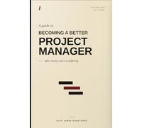 A Guide To: Becoming a Better Project Manager (The "A Guide To" Series - For Project and Programme Professionals)