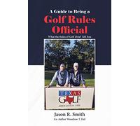 A Guide to Being a Golf Rules Official: What the Rules of Golf Don't Tell You