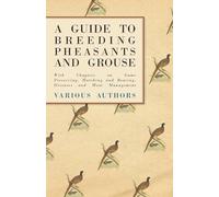 A Guide to Breeding Pheasants and Grouse - With Chapters on Game Preserving, Hatching and Rearing, Diseases and Moor Management