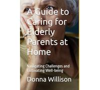 A Guide to Caring for Elderly Parents at Home: Navigating Challenges and Cultivating Well-being