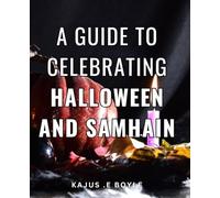 A Guide To Celebrating Halloween And Samhain: Unlock the Magic of Halloween and Samhain: A Comprehensive Guide to Traditions, Rituals, and Festivities for Enthusiasts and Gift-Givers Alike