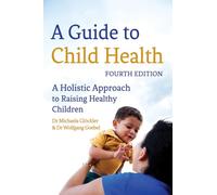 A Guide to Child Health: A Holistic Approach to Raising Healthy Children