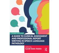 A Guide to Clinical Assessment and Professional Report Writing in Speech-Language Pathology