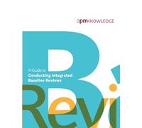 A Guide to Conducting Integrated Baseline Reviews: Applicable to All Projects Applying Project Controls