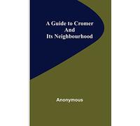 A Guide to Cromer and Its Neighbourhood
