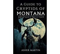 A Guide to Cryptids of Montana: Mythical Legends of American Creatures