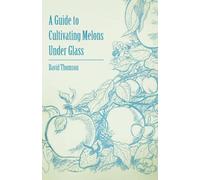 A Guide to Cultivating Melons Under Glass