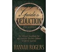 A Guide to Deduction - The ultimate handbook for any aspiring Sherlock Holmes or Doctor Watson