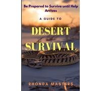 A Guide to Desert Suvival: Be prepared to survive until help arrives