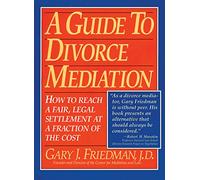 A Guide to Divorce Mediation: How to Reach a Fair, Legal Settlement at a Fraction of the Cost