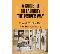A Guide To Do Laundry The Proper Way: Tips & Tricks For Perfect Laundry: Tips To Prevent The Vivid Colors On Clothes Fade Away