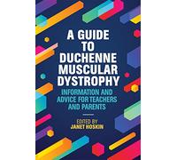 A Guide to Duchenne Muscular Dystrophy: Information and Advice for Teachers and Parents