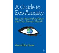 A Guide to Eco-Anxiety : How to Protect the Planet and Your Mental Health