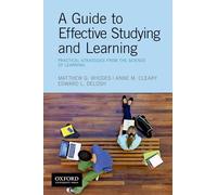 A Guide to Effective Studying and Learning: Practical Strategies from the Science of Learning