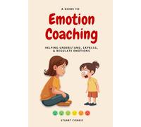 A Guide to Emotion Coaching: Helping Understand, Express, and Regulate Emotions