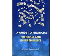 A Guide To Financial Freedom And Independence (Financial Order & Independence Series)