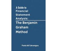 A Guide to Financial Statement Analysis: The Benjamin Graham Method (The Buffett Blueprint)