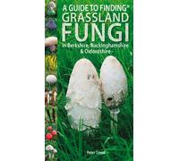 A Guide to finding grassland fungi in Berkshire, Buckinghamshire and Oxfordshire