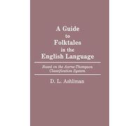 A Guide to Folktales in the English Language: Based on the Aarne-Thompson Classification System: 11 (Bibliographies and Indexes in World Literature)