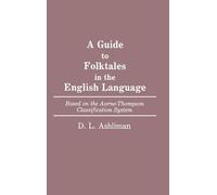A Guide to Folktales in the English Language: Based on the Aarne-Thompson Classification System (Bibliographies and Indexes in World Literature) by D. L. Ashliman (1987-09-22)