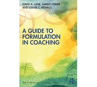 A Guide to Formulation in Coaching (The Professional Coaching Series)