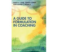 A Guide to Formulation in Coaching (The Professional Coaching Series)