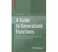 A Guide to Generalized Functions : Linear, Nonlinear, Random, and Infinite Dimensional Distributions