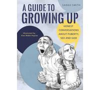 A Guide to Growing Up: Honest Conversation About Puberty, Sex And God