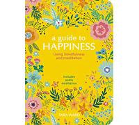 A Guide to Happiness: Using Mindfulness and Meditation