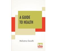 A Guide To Health: Translated From The Hindi By A. Rama Iyer, M.A.