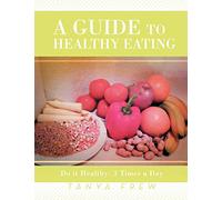 A Guide to Healthy Eating: Do it Healthy: 3 Times a Day
