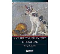 A Guide to Hellenistic Literature (Blackwell Guides to Classical Literature)