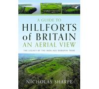 A Guide to Hillforts of Britain, An Aerial View : The Legacy of the Iron Age Dobunni Tribe