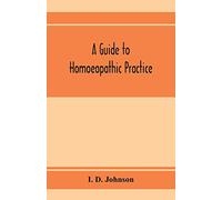 A guide to homoeopathic practice; designed for the use of families and private individuals