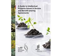 A Guide to Intellectual Property Issues in Access and Benefit-sharing Agreements
