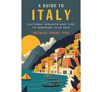 A Guide to Italy: Cultural Insights and Tips to Maximize Your Trip